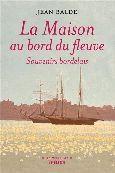 La maison au bord du fleuve : souvenirs bordelais. Au pays girondin. Une enfance de Rosa Bonheur
