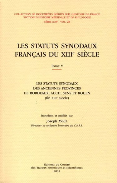 Les statuts synodaux français du XIIIe siècle. Vol. 5. Les statuts synodaux des anciennes provinces de Bordeaux, Auch, Sens et Rouen (fin XIIIe siècle)