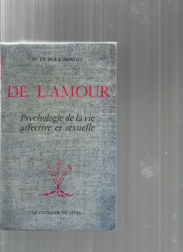 Dr Hubert Benoit. De l'Amour : Psychologie de la vie affective et sexuelle. 3e édition