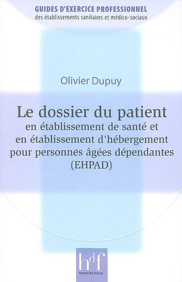 Le dossier du patient en établissement de santé et en établissement d'hébergement pour personnes âgées dépendantes (EHPAD)