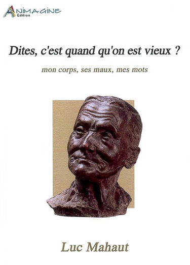 Dites, c'est quand qu'on est vieux ? : mon corps, ses maux, mes mots