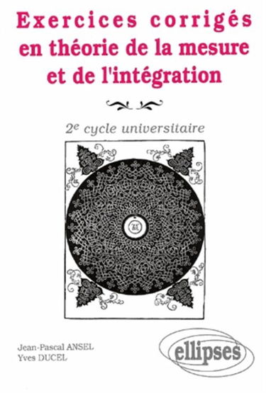 Exercices corrigés en théorie de la mesure et de l'intégration : 2e cycle universitaire