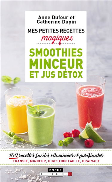 Mes petites recettes magiques smoothies minceur et jus détox : 110 boissons magiques ventre plat, digestion, antifatigue...