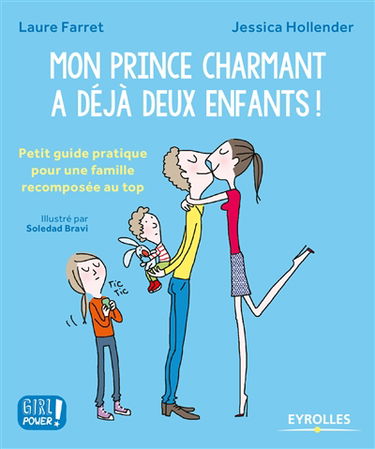 Mon prince charmant a déjà deux enfants ! : petit guide pratique pour une famille recomposée au top