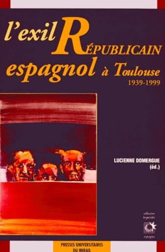 L'exil républicain espagnol à Toulouse : 1939-1999