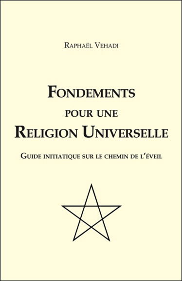 Fondements pour une religion universelle : guide initiatique sur le chemin de l'éveil