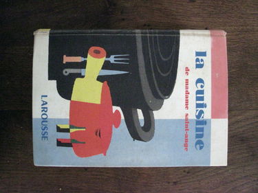 La Cuisine de Madame Saint-Ange: Recettes et méthodes de la bonne cuisine française..