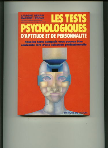 Les Tests psychologiques d'aptitude et de personnalité: Tous les tests auxquels vous pouvez être confronté lors d'une sélection professionnelle