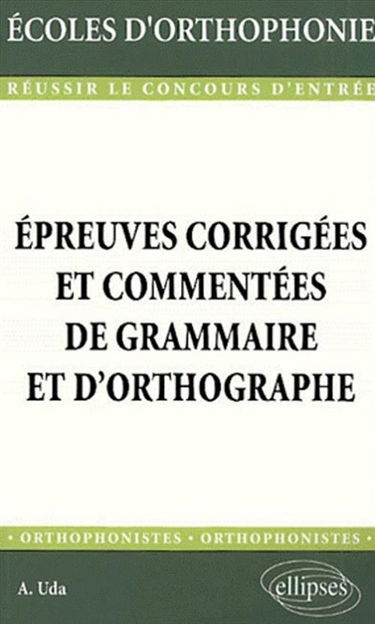Epreuves corrigées et commentées de grammaire et d'orthographe