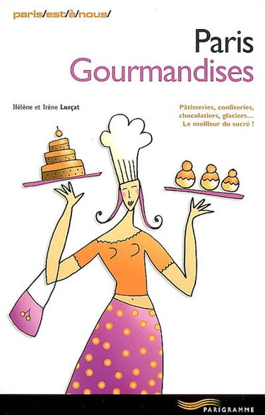 Couverture de Paris gourmandises : pâtisseries, confiseries, chocolatiers, glaciers... le meilleur du sucré !