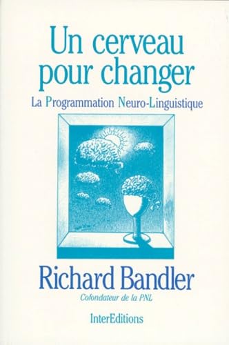 Un cerveau pour changer : la programmation neurolinguistique