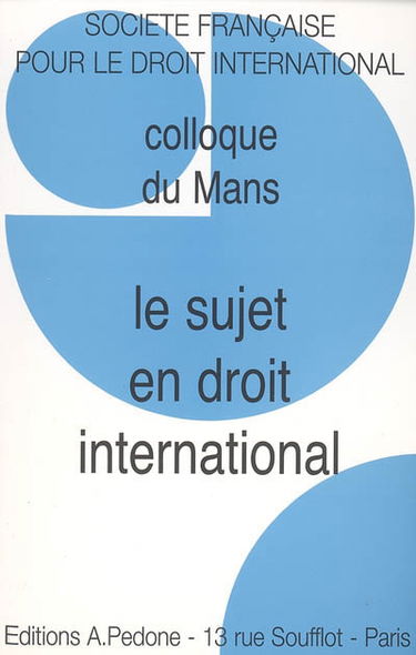Le sujet en droit international : colloque du Mans