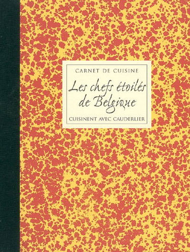 Carnet de cuisine. Vol. 3. Les chefs étoilés de Belgique cuisinent avec Cauderlier