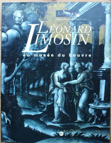 Léonard Limosin : au musée du Louvre