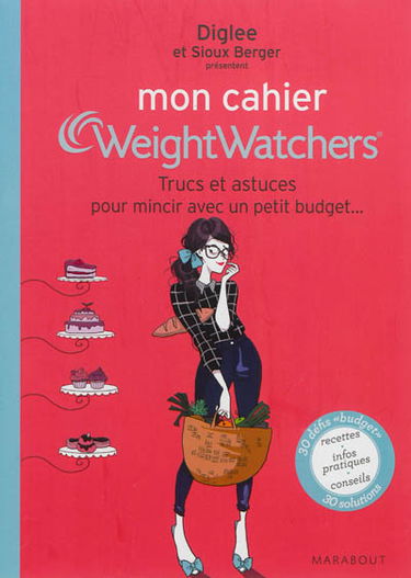 Mon cahier Weight watchers. Trucs et astuces pour mincir avec un petit budget...
