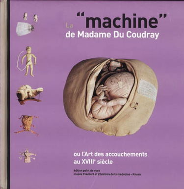 La machine de madame Du Coudray ou L'art des accouchements au XVIIIe siècle