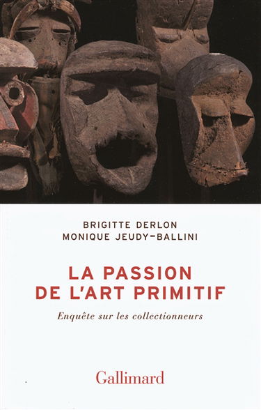 La passion de l'art primitif : enquête sur les collectionneurs