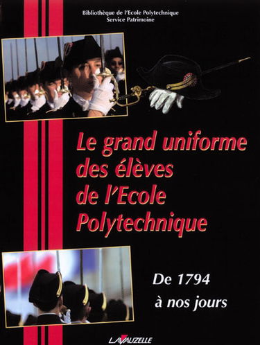 Le grand uniforme des élèves de l'Ecole polytechnique : de 1794 à nos jours