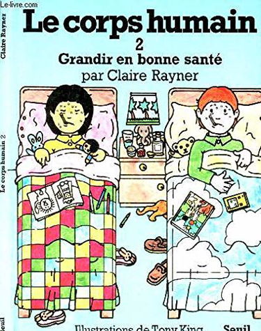 Le Corps humain. Vol. 2. Grandir en bonne santé