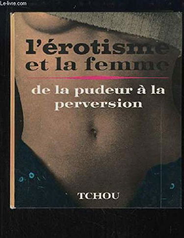 L'érotisme et la femme, de la pudeur à la perversion.