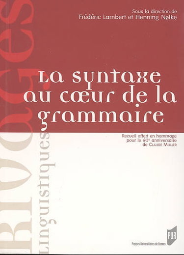 Couverture de La syntaxe au coeur de la grammaire : recueil offert en hommage pour le 60e anniversaire de Claude Muller