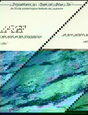 Complément au Traité de génie civil de l'Ecole polytechnique fédérale de Lausanne. Le gel et son action sur les sols et les fondations