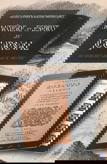Matière et esprit du journal : du Mercure galant à Twitter