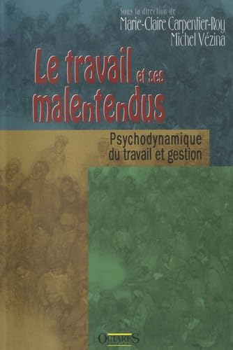 Le travail et ses malentendus : enquêtes en psychodynamique du travail au Québec