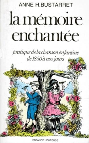 La Mémoire enchantée : pratique de la chanson enfantine de 1850 à nos jours