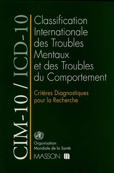 CIM-10-ICD-10, critères diagnostiques pour la recherche, classification internationale des maladies : 10e révision : chapitre V (F), troubles mentaux et troubles du comportement