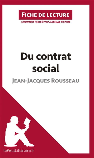 Du contrat social de Jean-Jacques Rousseau (Fiche de lecture) : Résumé complet et analyse détaillée de l'oeuvre