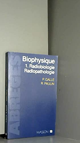 Biophysique Tome 1: Radiobiologie, radiopathologie