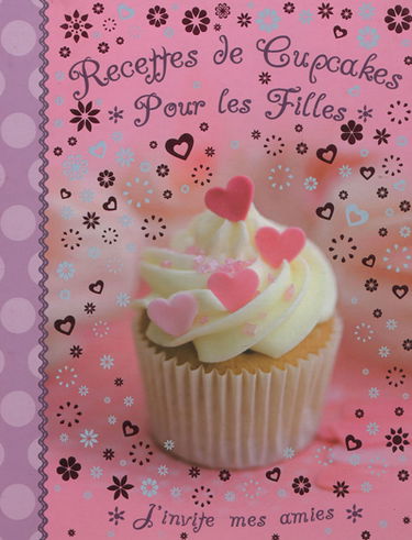 Recettes de cupcakes pour les filles : j'invite mes amies