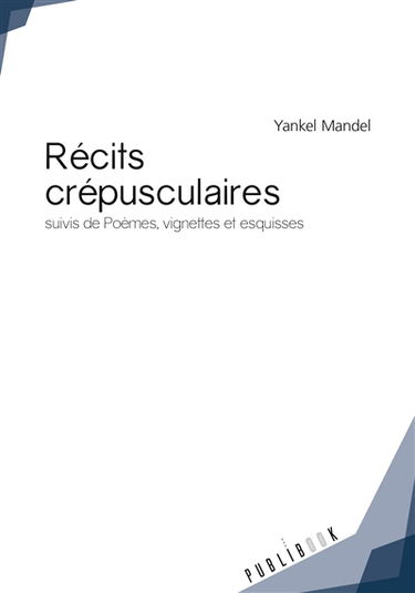 Récits crépusculaires : suivis de Poèmes, vignettes et esquisses