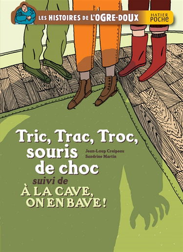 Les histoires de l'Ogre-Doux. Tric, Trac, Troc, souris de choc. A la cave, on en bave !