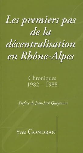 Les premiers pas de la décentralisation en Rhône-Alpes: Chroniques 1982-1988