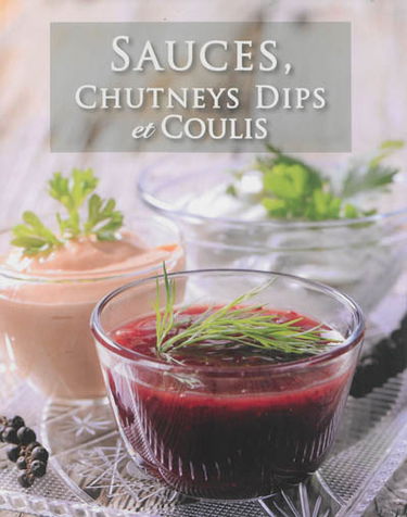 Sauces, chutneys, dips et coulis