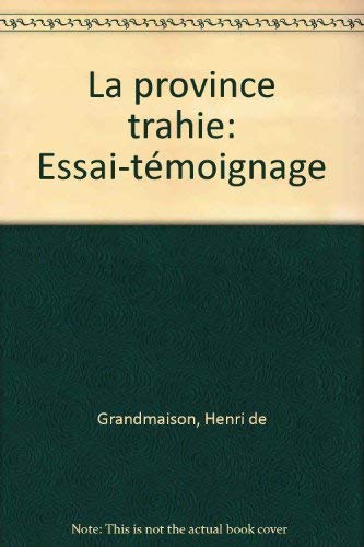 La Province trahie : un journaliste de l'Ouest juge sans concessions l'Etat parisien et les notables