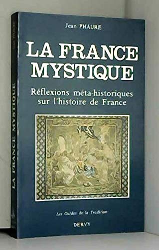 La France mystique de la Gaule à la fin des temps : réflexions méta-historiques sur l'histoire de France