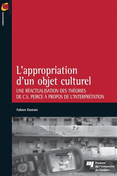L'appropriation d'un objet culturel : une réactualisation des théories de C.S. Peirce à propos de l'interprétation