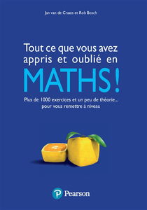 Tout ce que vous avez appris et oublié en maths ! : plus de 1.000 exercices et un peu de théorie... pour vous remettre à niveau