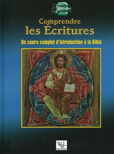 Comprendre les Ecritures : un cours complet d'introduction à la Bible