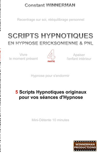 Scripts hypnotiques en hypnose ericksonienne et PNL N°4 : 5 nouveaux scripts hypnotiques pour vos séances d'hypnose