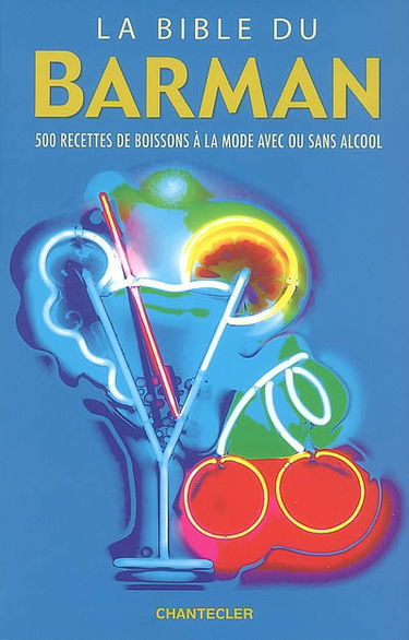 La bible du barman : 500 recettes de boissons à la mode avec ou sans alcool