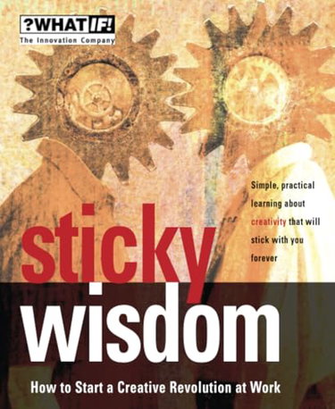 Couverture de Sticky Wisdom: How to Start a Creative Revolution at Work
