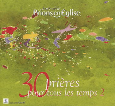 Prions en Eglise, hors série. 30 prières pour tous les temps, 2e partie