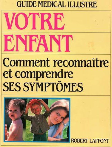Couverture de Votre enfant : guide médical et illustré, comprendre et reconnaître ses symptômes