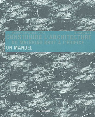 Construire l'architecture du matériau brut à l'édifice : un manuel