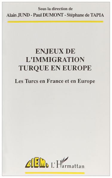 Enjeux de l'immigration turque en Europe : les Turcs en France et en Europe : actes du colloque international de Strasbourg (25-26 février 1991)