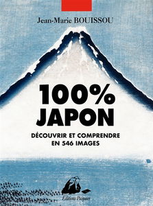 100 % Japon : découvrir et comprendre en 546 images